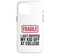 Fragile I Just Dropped My Kid Off At College Funny Mom Case for iPhone 16 Pro Max