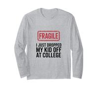 Fragile I Just Dropped My Kid Off at College Funny Mom Long Sleeve T-Shirt