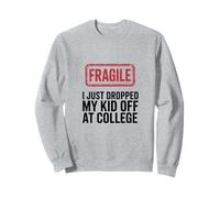 Fragile I Just Dropped My Kid Off At College Funny Mom Sweatshirt