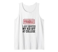 Fragile I Just Dropped My Kid Off at College Funny Mom Tank Top