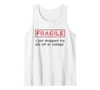 Fragile I Just Dropped My Kid Off at College Parents Tank Top