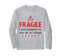 Fragile I Just Dropped My Son Off at College Family Joke Long Sleeve T-Shirt