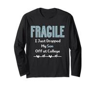 Fragile I Just Dropped My Son Off at College Parents Long Sleeve T-Shirt