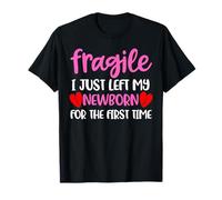 Fragile I Just Left My Newborn for The First Time New Mom T-Shirt