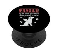 Fragile I Just Said Goodbye to My Best Friend Dog Loss PopSockets Adhesive PopGrip