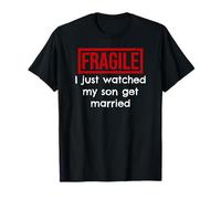 Fragile I Just Watched My Son Get Married T-Shirt