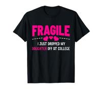Fragile Just Dropped My Daughter at College Drop Off Moms T-Shirt