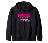 Fragile Just Dropped My Daughter At College Drop Off Moms Zip Hoodie