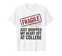 Fragile Just Dropped My Heart Off at College Funny Mom Dad T-Shirt