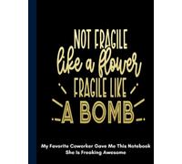 fragile like a bomb My Favorite Coworker She Is Freaking Awesome: Sarcastic Snarky Sarcatic Journal Notebook For Coworker