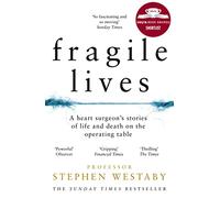 Fragile Lives: A Heart Surgeon's Stories of Life and Death on the Operating Table