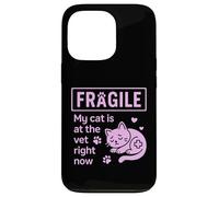 Fragile My Cat Is At The Vet Right Now Cat Mom Case for iPhone 13 Pro