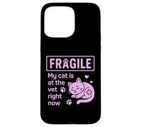 Fragile My Cat Is At The Vet Right Now Cat Mom Case for iPhone 15 Pro Max