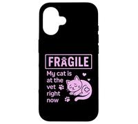 Fragile My Cat Is At The Vet Right Now Cat Mom Case for iPhone 16