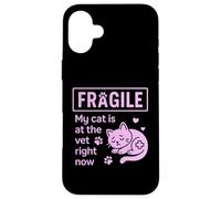 Fragile My Cat Is At The Vet Right Now Cat Mom Case for iPhone 16 Plus