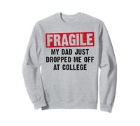 Fragile My Dad Just Dropped Me Off At College Dad Dad Retro Sweatshirt