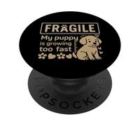 Fragile My Puppy Is Growing Cute Dog Lover PopSockets Adhesive PopGrip