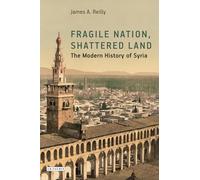 Fragile Nation, Shattered Land: The Modern History of Syria