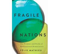Fragile Nations : The Promise and Perils of Multinational Democracies