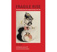 Fragile Rise - Grand Strategy and the Fate of Imperial Germany, 1871-1914 (Belfer Center Studies in International Security)