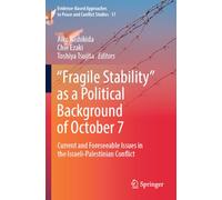 “Fragile Stability” as a Political Background of October 7: Current and Foreseeable Issues in the Israeli-Palestinian Conflict (Evidence-Based Approaches to Peace and Conflict Studies, 17)