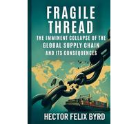 Fragile Thread: "The Imminent Collapse of the Global Supply Chain and Its Consequences"