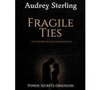 FRAGILE TIES: An Intense Billionaire Romance About Power, Secrets and Dangerous Love