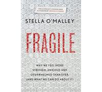 Fragile: Why we feel more anxious, stressed and overwhelmed than ever, and what we can do about it
