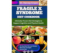 FRAGILE X SYNDROME DIET COOKBOOK: Clinically Proven Diet Strategies to Support Cognitive and Physical Health