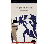 Fragilidad blanca: Por qué es tan difícil para los blancos hablar de racismo (Biblioteca Afro Americana Madrid BAAM, Band 14)