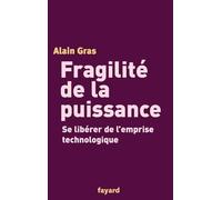 Fragilité de la puissance: Se libérer de l'emprise technologique