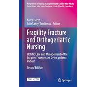 Fragility Fracture and Orthogeriatric Nursing: Holistic Care and Management of the Fragility Fracture and Orthogeriatric Patient (Perspectives in Nursing Management and Care for Older Adults)