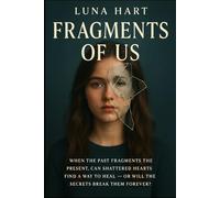 Fragment of Us: WHEN THE PAST FRACTURES THE PRESENT, CAN SHATTERED HEARTS FIND A WAY TO HEAL - OR WILL THE SECRETS BREAK THEM FOREVER? (Shattered Echoes)