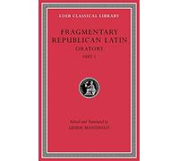 Fragmentary Republican Latin, Volume III: Oratory, Part 1