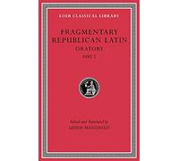 Fragmentary Republican Latin, Volume IV: Oratory, Part 2 (Loeb Classical Library)