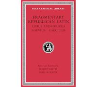 Fragmentary Republican Latin, Volume VI: Livius Andronicus. Naevius. Caecilius (Loeb Classical Library)