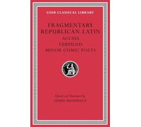 Fragmentary Republican Latin, Volume VIII: Accius. Turpilius. Minor Comic Poets (Loeb Classical Library)