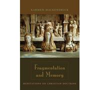 Fragmentation and Memory: Meditations on Christian Doctrine