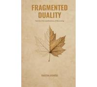 FRAGMENTED DUALITY Twenty-One meditations of becoming