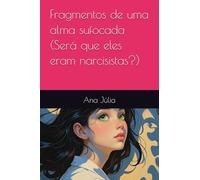 Fragmentos de uma alma sufocada (Será que eles eram narcisistas?)