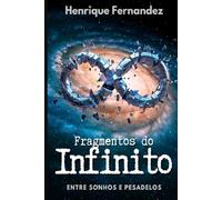 Fragmentos do Infinito: Entre Sonhos e Pesadelos