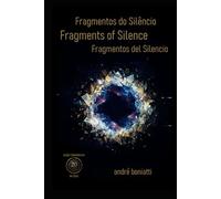 fragmentos do silêncio / fragments of silence / fragmentos del silencio: A Trilingual Edition of Scattered Verses (Ontologia e Estética: Da Alma ao Texto)