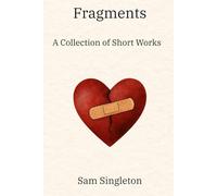 Fragments: A Collection of Short Works