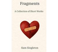 Fragments: A Collection of Short Works