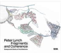 Peter Lynch: Fragments and Coherence: Essays and Works of Architecture
