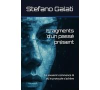 Fragments d’un passé présent: Le souvenir commence là où le protocole s’achève: 1 (Mémoires d’un passé présent)