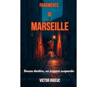 Fragments de Marseille: Douze destins, un instant suspendu - Roman choral