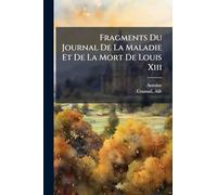 Fragments Du Journal De La Maladie Et De La Mort De Louis Xiii