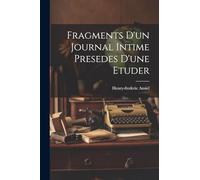 Fragments D'un Journal Intime Presedes D'une Etuder