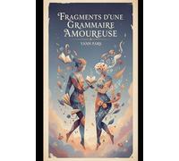 Fragments d'une Grammaire Amoureuse: Essai philosophique sur l'amour